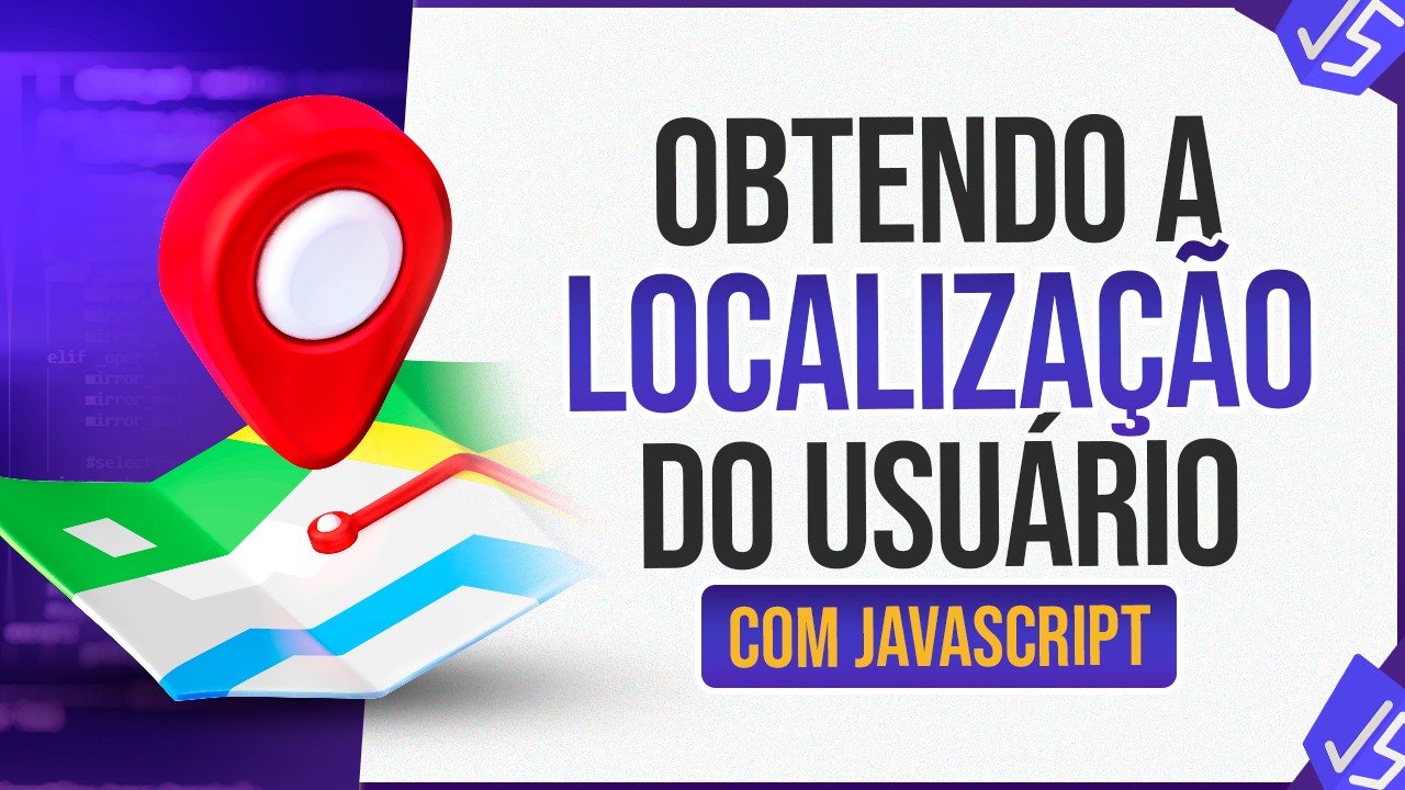 Como Obter a Localização do Usuário com JavaScript