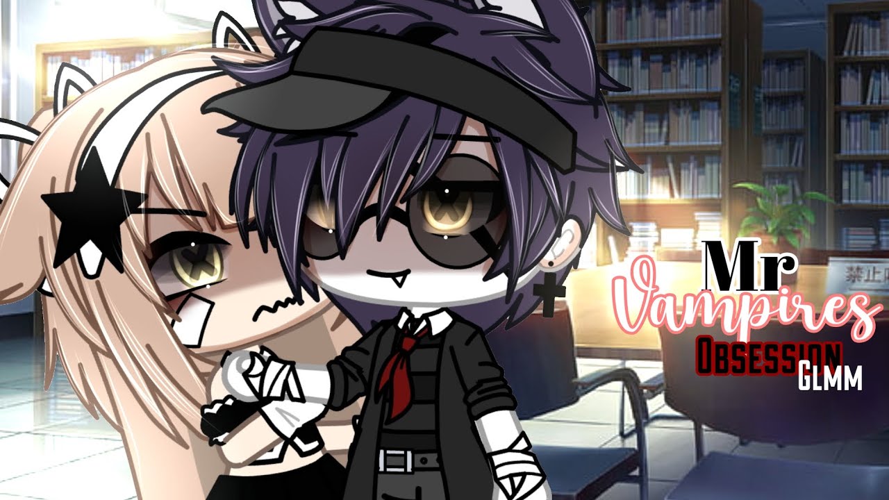 Mr.Vampires Obsession🥀||GLMM||GACHALIFEMOVIE💋