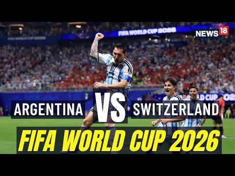 Argentina Beat Switzerland 3-1 | FIFA World Cup 2026 Quarter Finals | Lionel Messi | N18G