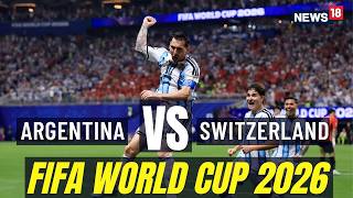 Argentina Beat Switzerland 3-1 | FIFA World Cup 2026 Quarter Finals | Lionel Messi | N18G