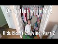 Declutter and Organize with Me: Kids Closet Shelving, Part 2