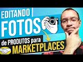 COMO EDITAR FOTOS DE PRODUTOS PARA MARKETPLACE