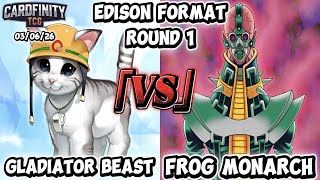 [EDISON]  Round 1 Feature: Gladiator Beast vs Frog Monarchs  @CardfinityTCG!