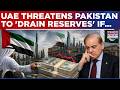 UAE Asks Pakistan To Pay $3.5 Billion Loan Immediately, Threatens To 'Drain Central Bank Reserves'
