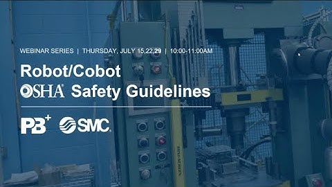 Webinar 3: Robot/Cobot OSHA Safety Guidelines | Pearse Bertram+ | SMC
