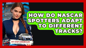 How Do NASCAR Spotters Adapt To Different Tracks? - Pit Stop Chronicles