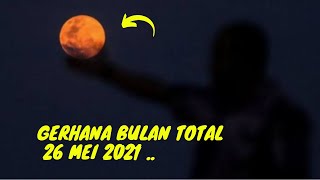 Terlihat jelas, Gerahana Bulan total 26 Mei 2021, gerhana bulan hari ini, fenomena alam saat ini