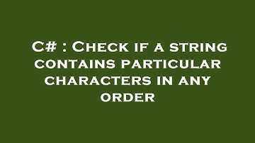 C# : Check if a string contains particular characters in any order