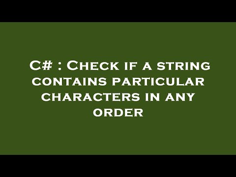 C# : Check if a string contains particular characters in any order