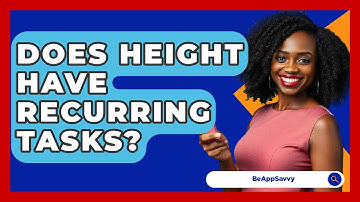 Does Height Have Recurring Tasks? - Be App Savvy