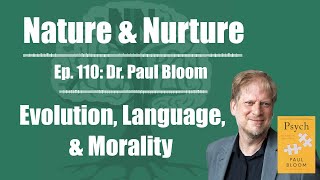 Nature & Nurture #110: Dr. Paul Bloom - Evolution, Language, & Morality Wealth