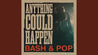 Video thumbnail of "Bash & Pop - Anything Could Happen"