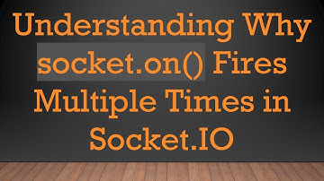 Understanding Why socket.on() Fires Multiple Times in Socket.IO