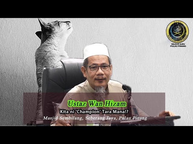 KITA NI 'CHAMPION' TARA MANA!?- USTAZ WAN HIZAM class=