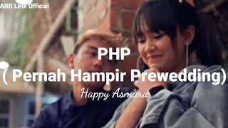 Lirik PHP (Pernah Hampir Prewedding) | Happy Asmara