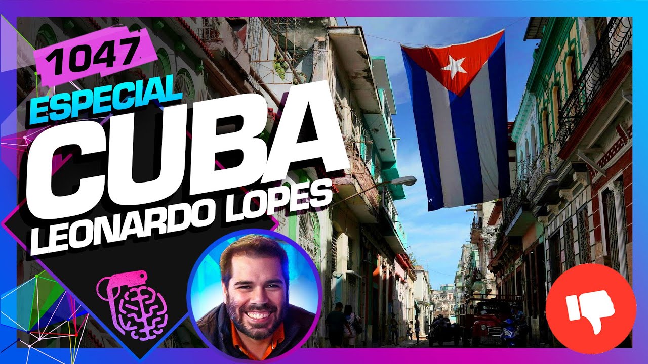 CUBA: LEONARDO LOPES – Inteligência Ltda. Podcast #1047