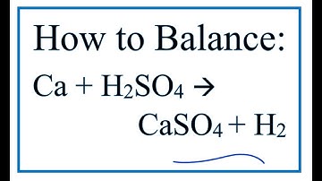 How to Balance Ca + H2SO4 = CaSO4 + H2       (Calcium + Sulfuric acid)