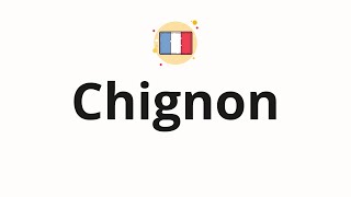 How to pronounce Chignon