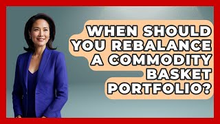 When Should You Rebalance a Commodity Basket Portfolio? | Commodity Wealth Investor News