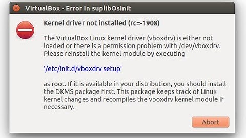 Kernel driver not installed (rc=-1908)The VirtualBox Linux kernel driver is either not loaded |Fixed
