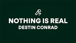 DESTIN CONRAD, NOTHING IS REAL (Lyrics)