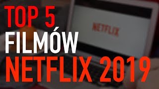 TOP 5 najlepszych filmów NETFLIX 2019