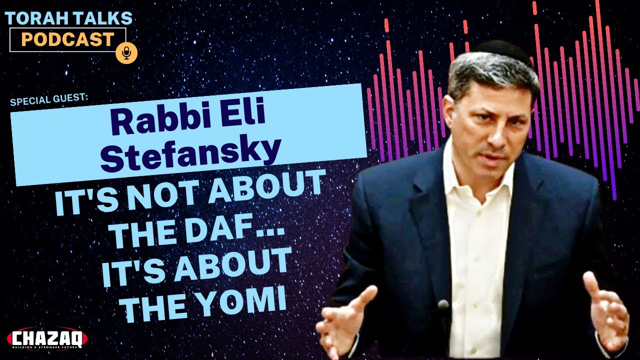 CHAZAQ’s Torah Talks #63: Rabbi Eli Stefansky - It's Not About the Daf... It's About the Yomi