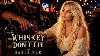 Whiskey Don't Lie - Sable Rae Official Release