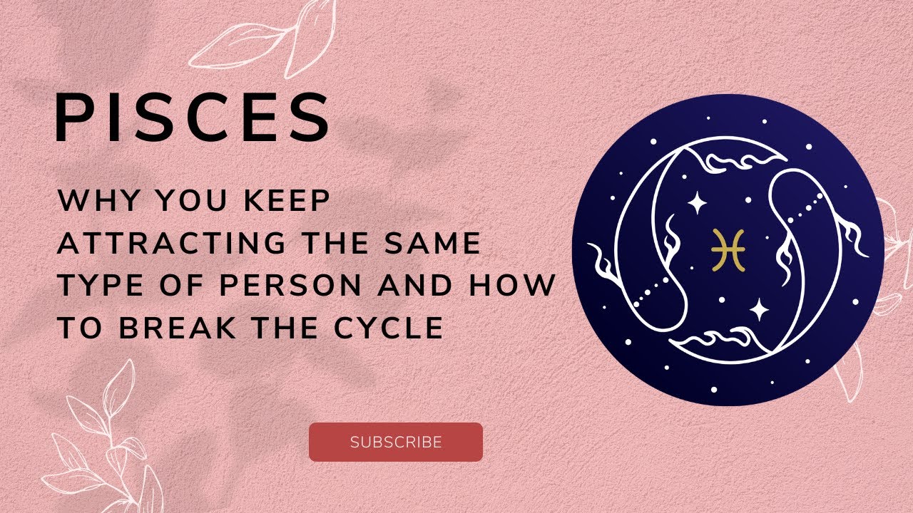 PISCES ♓ WHY YOU KEEP ATTRACTING THE SAME TYPE OF PARTNER HOW TO BREAK