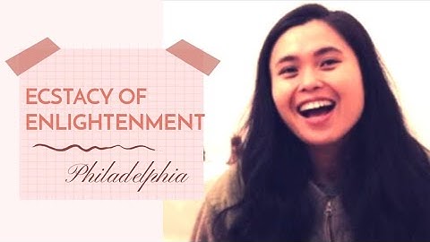 My Ecstasy of Enlightenment Experience - Philadelphia