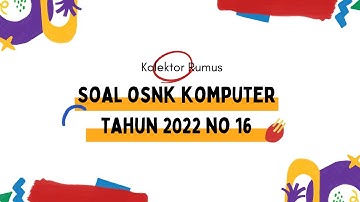 Pembahasan Soal OSNK Komputer Informatika 2022 No 16