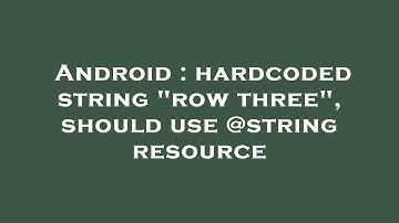Android : hardcoded string "row three", should use @string resource