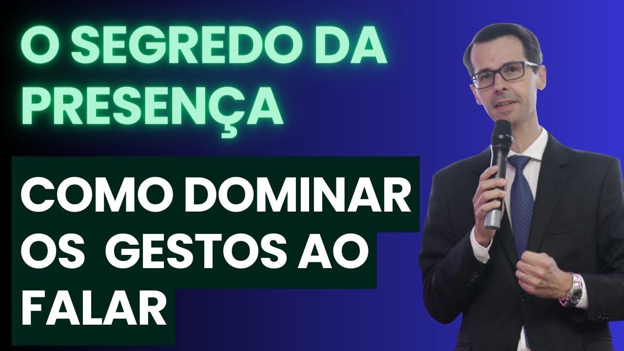 🎤O Segredo da Presença, como dominar os gestos aos falar