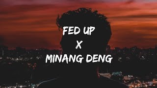 Fed Up X Minang Deng (Lyrics) |Tiktok Remix