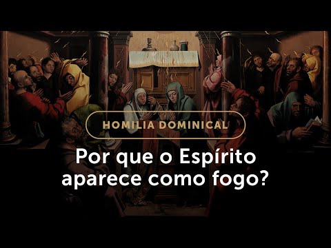 Homilia | O que o fogo do Espírito Santo faz em nós? (Solenidade de Pentecostes)