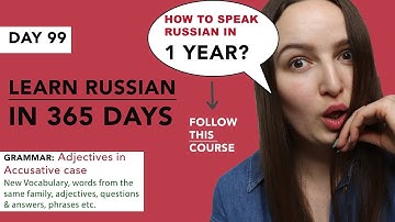 DAY #99 OUT OF 365 | LEARN RUSSIAN IN 1 YEAR