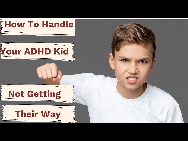 How To Handle An Out Of Control ADHD Kid When They Don't Get Their Way class=