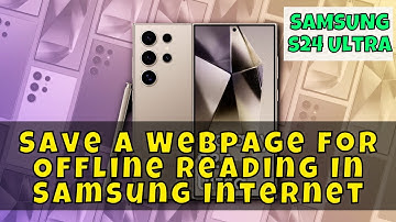 How to Save a Webpage for Offline Reading In Samsung Internet Samsung Galaxy S24 Ultra