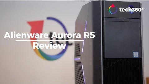 tech360 review - Alienware Aurora R5