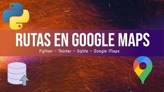 Python + Tkinter + SQLite Rutas en Google Maps