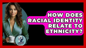 How Does Racial Identity Relate To Ethnicity? - Philosophy Beyond