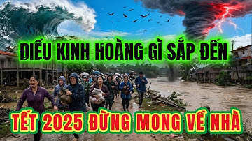 CHẤN ĐỘNG! Tiên Tri Tết 2025 Đừng Mong Về Nhà, Lời Sấm Truyền Khủng Khiếp Về Vận Mệnh Người Việt!