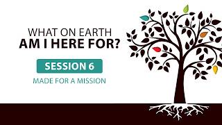 Session 6 Evangelism - You Were Made for a Mission