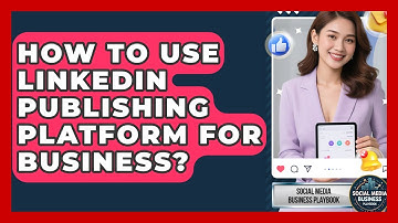How To Use LinkedIn Publishing Platform For Business? - Social Media Business Playbook