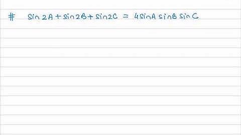 Sin2A + Sin2B + Sin2C = 4SinA SinB SinC