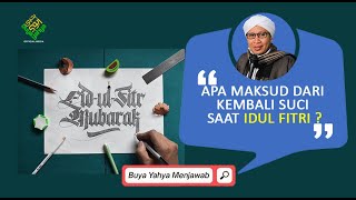 Apa Maksud dari Kembali Suci saat Idul Fitri - Buya Yahya Menjawab