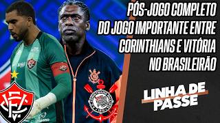 CORINTHIANS X VITÓRIA: PÓS-JOGO COMPLETO DO JOGO DO BRASILEIRÃO | LINHA DE PASSE