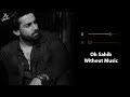 Oh Sahib (Without Music Vocals Only) | Adnan Dhool | Abdullahpur Ka Devdas | Now Vocals