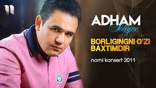 Adham Soliyev - Borligingni o'zi baxtimdir nomli konsert dasturi 2011