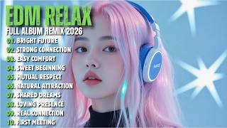 EDM RELAX 🎧 || SWEET BEGINNING || NEW FULL ALBUM REMIX 2026